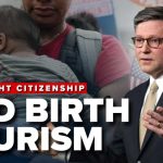 Congress Targets Baby-For-Passport Hustle Republicans agree with Trump to end birthright citizenship with bill; Johnson cites 'BIRTH TOURISM'